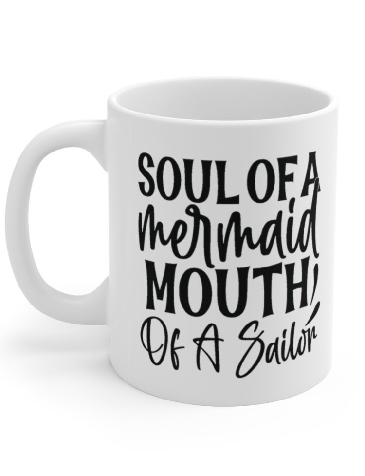 "Soul of a Mermaid Mouth of a Sailor" - Funny Double Sided Print - White Ceramic Mug 11oz