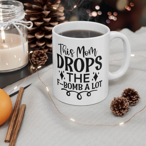 "This Mom Drops the F-bomb A Lot" - Funny Double Sided Print - White Ceramic Mug 11oz - Image 4