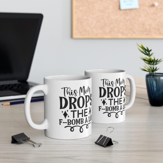 "This Mom Drops the F-bomb A Lot" - Funny Double Sided Print - White Ceramic Mug 11oz - Image 5