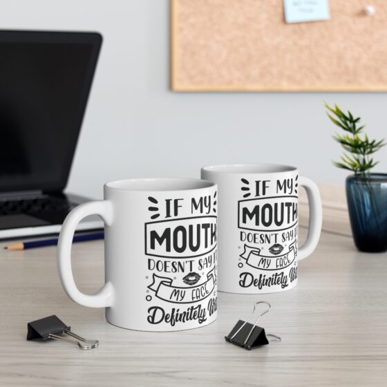 "If My Mouth doesn't Say It My Face Definitely Will" - Funny Double Sided Print - White Ceramic Mug 11oz - Image 5