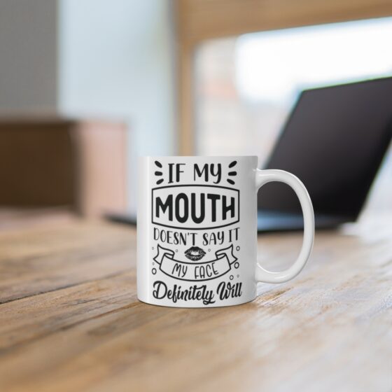 "If My Mouth doesn't Say It My Face Definitely Will" - Funny Double Sided Print - White Ceramic Mug 11oz - Image 6