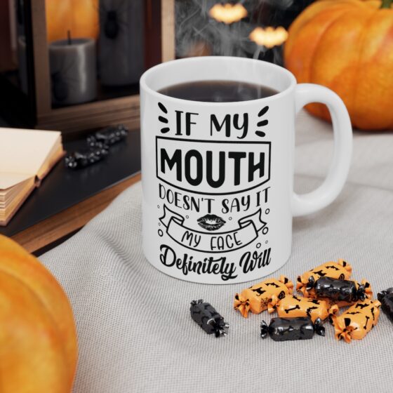 "If My Mouth doesn't Say It My Face Definitely Will" - Funny Double Sided Print - White Ceramic Mug 11oz - Image 7