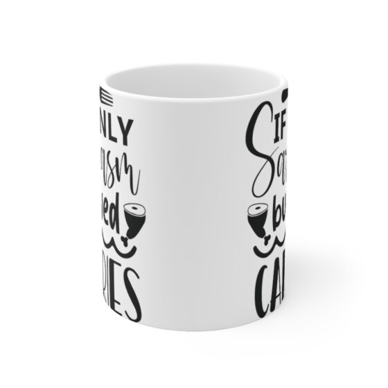 "If Only Sarcasm Burned Calories" - Funny Double Sided Print - White Ceramic Mug 11oz - Image 2