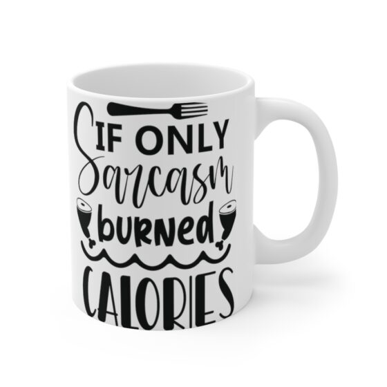 "If Only Sarcasm Burned Calories" - Funny Double Sided Print - White Ceramic Mug 11oz - Image 3