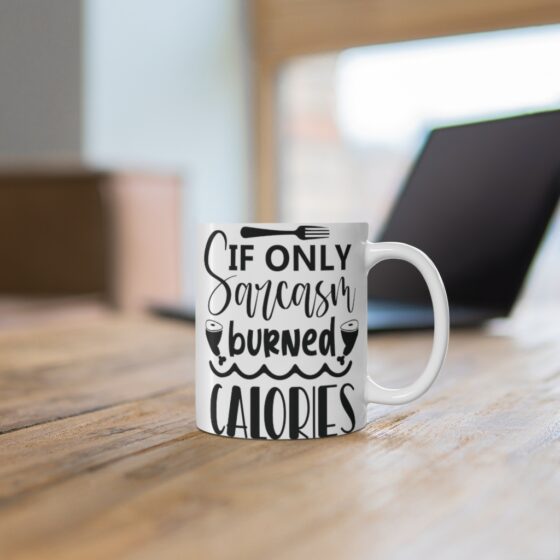 "If Only Sarcasm Burned Calories" - Funny Double Sided Print - White Ceramic Mug 11oz - Image 6