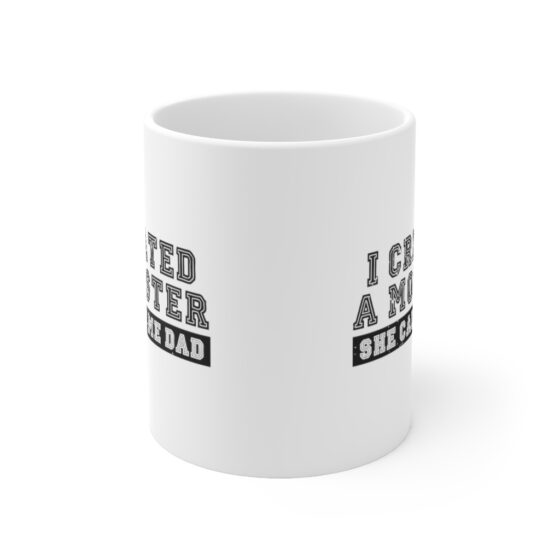 "I Created A Monster She Calls Me Dad" - Funny Double Sided Print - White Ceramic Mug 11oz - Image 2