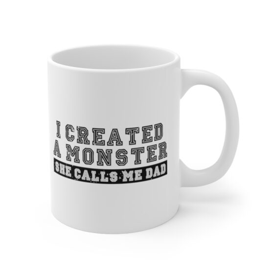 "I Created A Monster She Calls Me Dad" - Funny Double Sided Print - White Ceramic Mug 11oz - Image 3