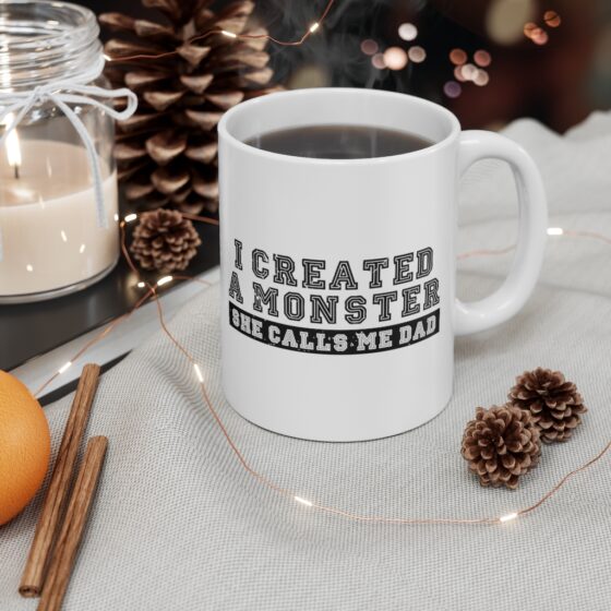 "I Created A Monster She Calls Me Dad" - Funny Double Sided Print - White Ceramic Mug 11oz - Image 4