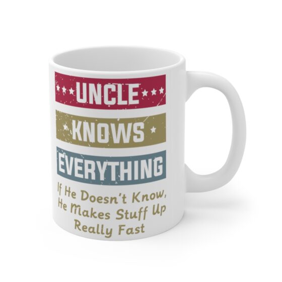 "Uncle Knows Everything If He Doesn't Know He Makes Stuff Up Really Fast" - Funny Double Sided Print - White Ceramic Mug 11oz - Image 3