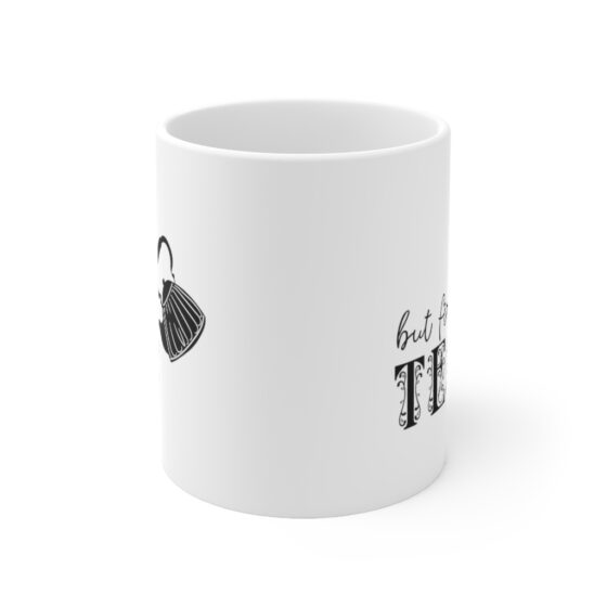 "But First Tea" - Funny Double Sided Print - White Ceramic Mug 11oz - Image 2