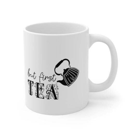 "But First Tea" - Funny Double Sided Print - White Ceramic Mug 11oz - Image 3