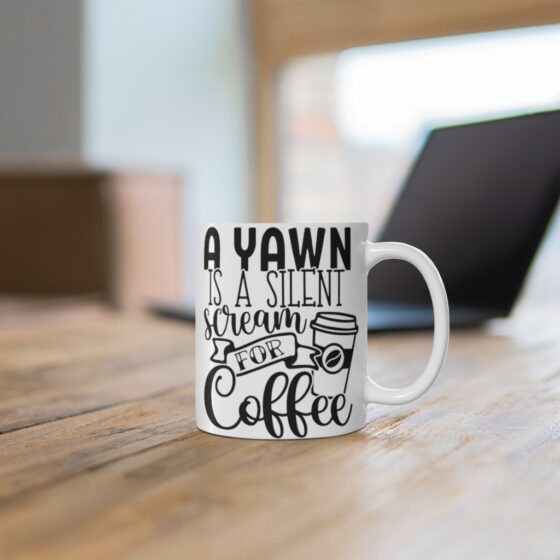 "A Yawn is a Silent Scream for Coffee" - Funny Double Sided Print - White Ceramic Mug 11oz - Image 6