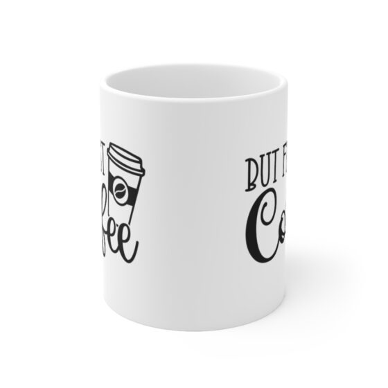 "But First Coffee" - Funny Double Sided Print - White Ceramic Mug 11oz - Image 2