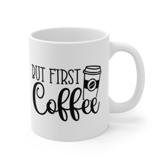 "But First Coffee" - Funny Double Sided Print - White Ceramic Mug 11oz - Image 3