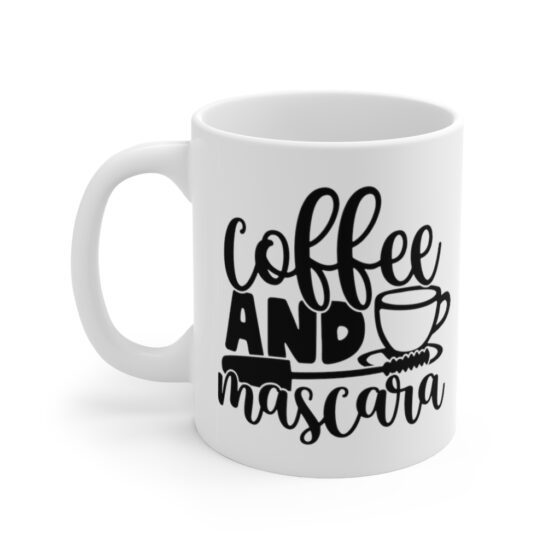 "Coffee and Mascara" - Funny Double Sided Print - White Ceramic Mug 11oz