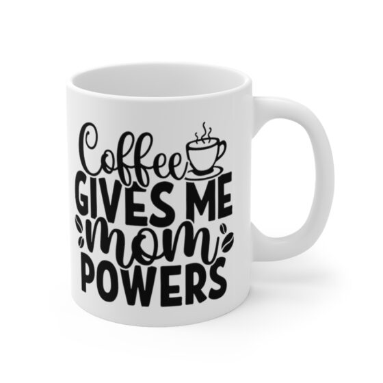 "Coffee Gives Me Mom Powers" - Funny Double Sided Print - White Ceramic Mug 11oz - Image 3