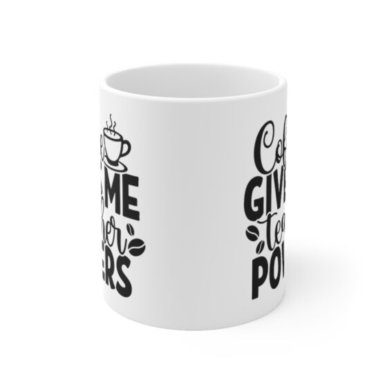 "Coffee Gives Me Teacher Powers" - Funny Double Sided Print - White Ceramic Mug 11oz - Image 2