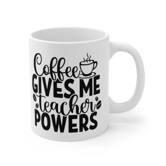 "Coffee Gives Me Teacher Powers" - Funny Double Sided Print - White Ceramic Mug 11oz - Image 3