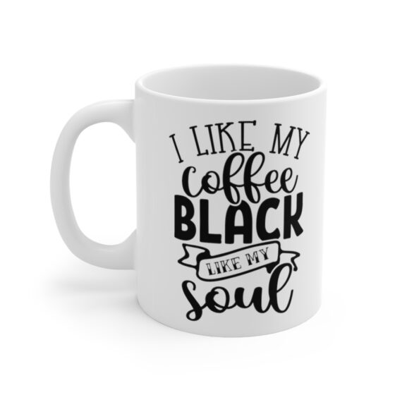 "I Like My Coffee Black Like My Soul" - Funny Double Sided Print - White Ceramic Mug 11oz