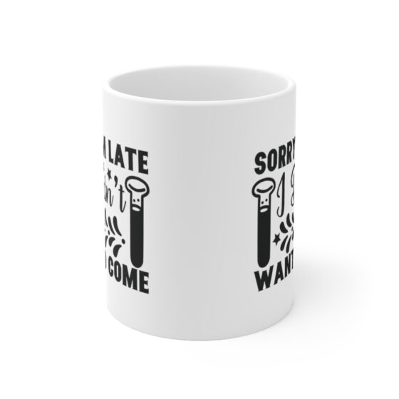 "Sorry I'm Late I didn't Want to Come" - Funny Double Sided Print - White Ceramic Mug 11oz - Image 2