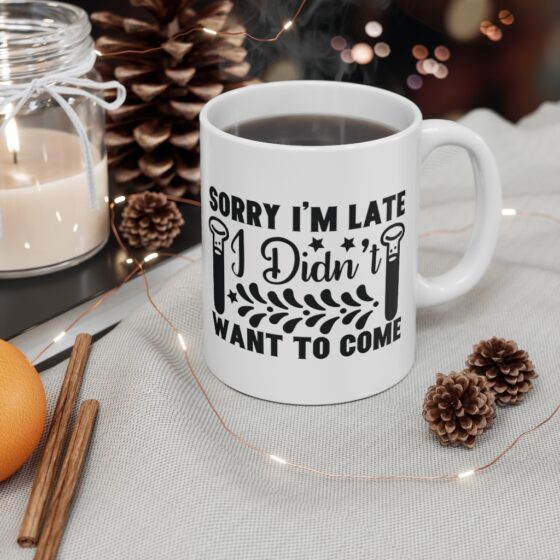 "Sorry I'm Late I didn't Want to Come" - Funny Double Sided Print - White Ceramic Mug 11oz - Image 4