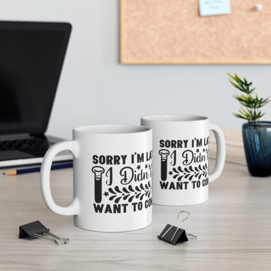 "Sorry I'm Late I didn't Want to Come" - Funny Double Sided Print - White Ceramic Mug 11oz - Image 5