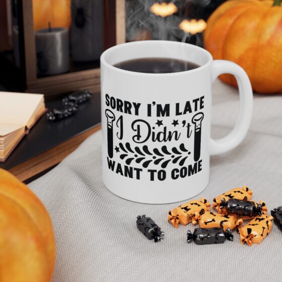 "Sorry I'm Late I didn't Want to Come" - Funny Double Sided Print - White Ceramic Mug 11oz - Image 7