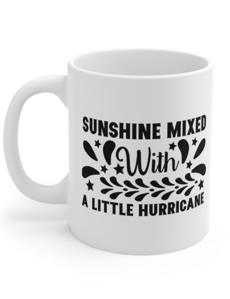 "Sunshine Mixed with a Little Hurricane" - Funny Double Sided Print - White Ceramic Mug 11oz