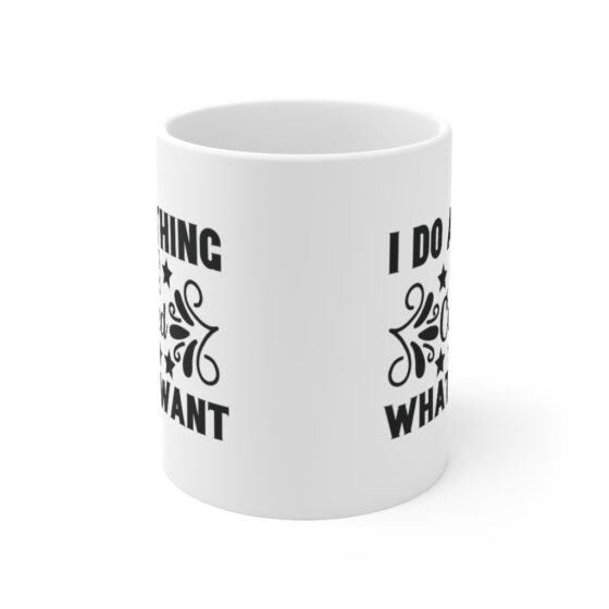 "I Do A Thing Called What I Want" - Funny Double Sided Print - White Ceramic Mug 11oz - Image 2