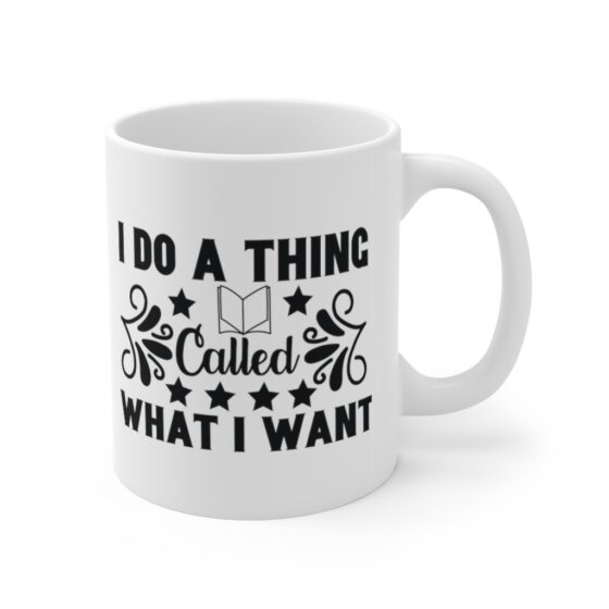 "I Do A Thing Called What I Want" - Funny Double Sided Print - White Ceramic Mug 11oz - Image 3