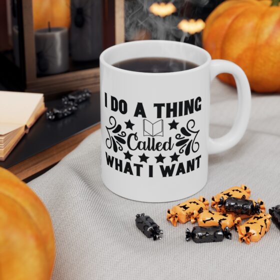 "I Do A Thing Called What I Want" - Funny Double Sided Print - White Ceramic Mug 11oz - Image 7