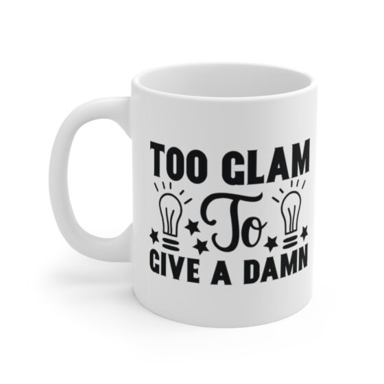 "Too Glam to Give a Damn" - Funny Double Sided Print - White Ceramic Mug 11oz