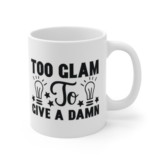 "Too Glam to Give a Damn" - Funny Double Sided Print - White Ceramic Mug 11oz - Image 3