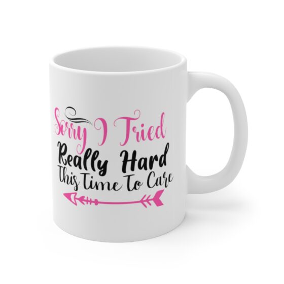 "Sorry I Tried Really Hard This Time to Care" - Funny Double Sided Print - White Ceramic Mug 11oz - Image 3