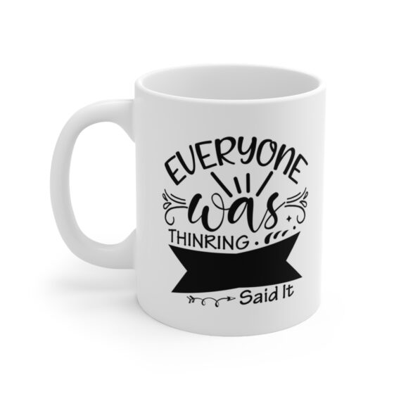 "Everyone was Thinking. Said it." - Funny Double Sided Print - White Ceramic Mug 11oz