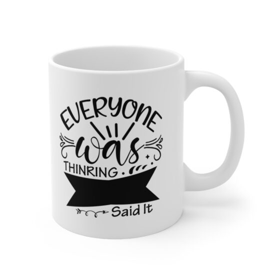 "Everyone was Thinking. Said it." - Funny Double Sided Print - White Ceramic Mug 11oz - Image 3