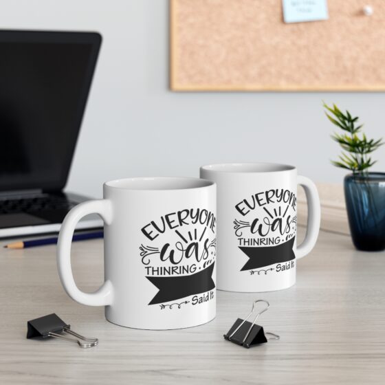 "Everyone was Thinking. Said it." - Funny Double Sided Print - White Ceramic Mug 11oz - Image 5