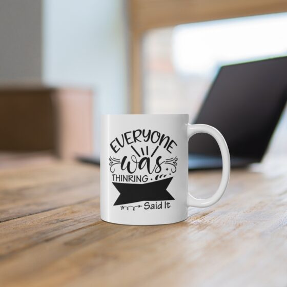 "Everyone was Thinking. Said it." - Funny Double Sided Print - White Ceramic Mug 11oz - Image 6