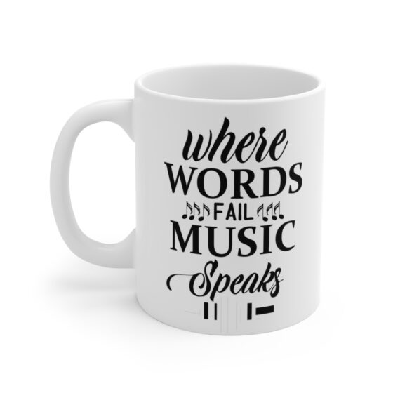 "Where Words Fail Music Speaks" - Funny Double Sided Print - White Ceramic Mug 11oz