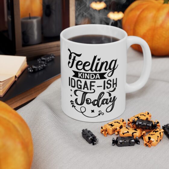 "Feeling Kinda IDGAF-ISH Today" - Funny Double Sided Print - White Ceramic Mug 11oz - Image 7