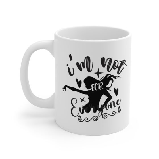 "I'm Not For Everyone" - Funny Double Sided Print - White Ceramic Mug 11oz