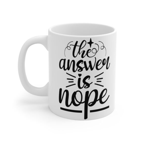 "The Answer is Nope" - Funny Double Sided Print - White Ceramic Mug 11oz