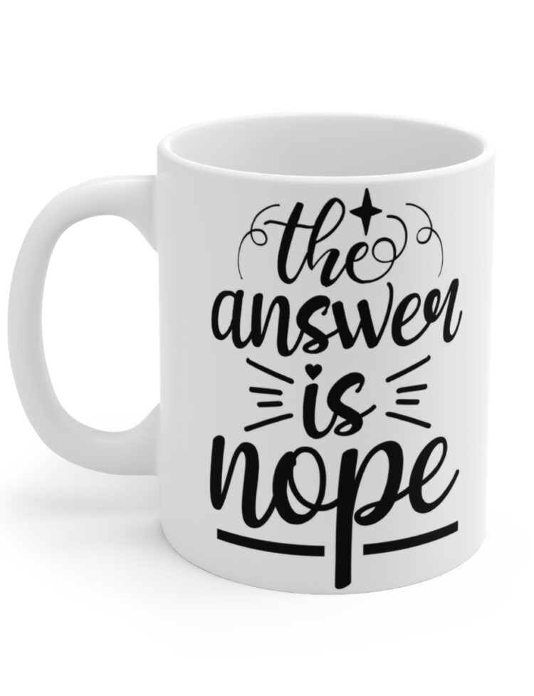 "The Answer is Nope" - Funny Double Sided Print - White Ceramic Mug 11oz