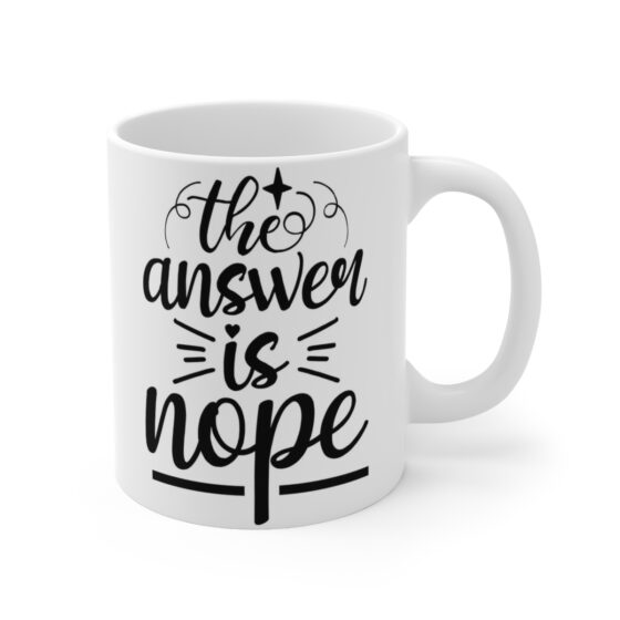 "The Answer is Nope" - Funny Double Sided Print - White Ceramic Mug 11oz - Image 3