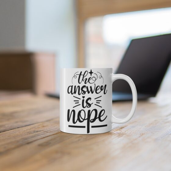 "The Answer is Nope" - Funny Double Sided Print - White Ceramic Mug 11oz - Image 6