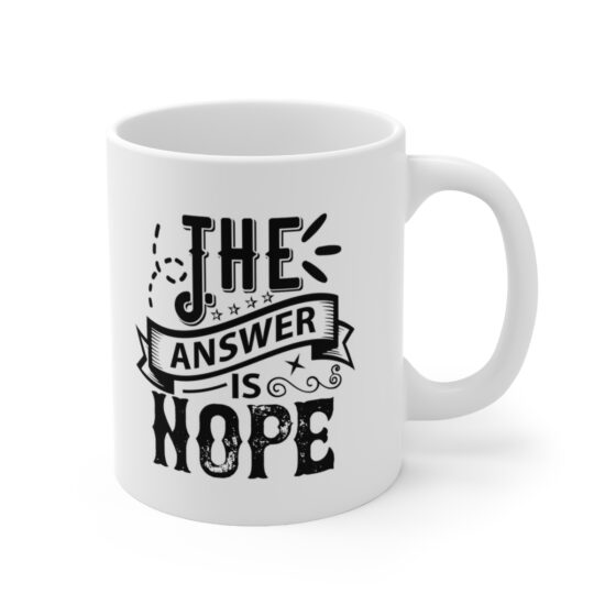 "The Answer is Nope" - Funny Double Sided Print - White Ceramic Mug 11oz - Image 3
