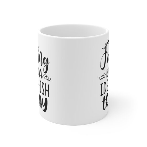 "Feeling Kinda IDGAF-ISH Today" - Funny Double Sided Print - White Ceramic Mug 11oz - Image 2