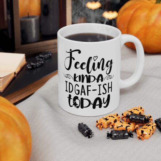 "Feeling Kinda IDGAF-ISH Today" - Funny Double Sided Print - White Ceramic Mug 11oz - Image 7