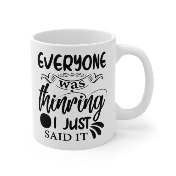 "Everyone was Thinking I Just Said It" - Funny Double Sided Print - White Ceramic Mug 11oz - Image 3