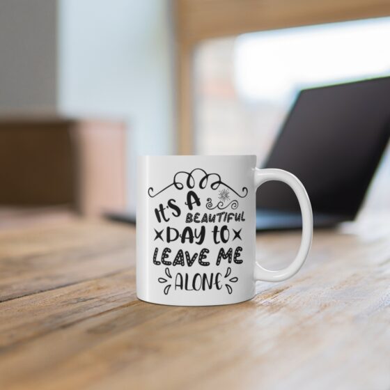 "It's a Beautiful Day to Leave Me Alone" - Funny Double Sided Print - White Ceramic Mug 11oz - Image 6